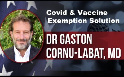 Covid & Vaccine Exemption Solution – Dr. Gaston Cornu-Labat, M.D.